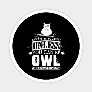 'Always Be Yourself' Funny Owl Special Gift Magnet